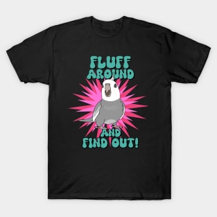 Fluff around and find out! grey cockatiel T-Shirt